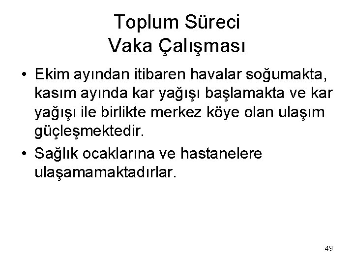 Toplum Süreci Vaka Çalışması • Ekim ayından itibaren havalar soğumakta, kasım ayında kar yağışı