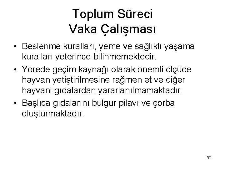 Toplum Süreci Vaka Çalışması • Beslenme kuralları, yeme ve sağlıklı yaşama kuralları yeterince bilinmemektedir.