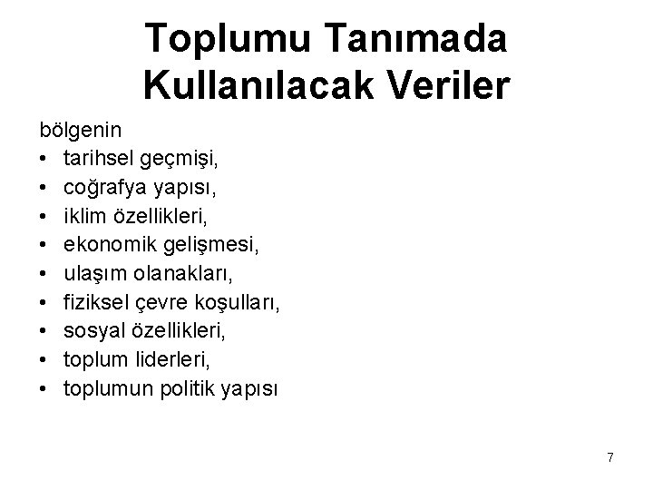Toplumu Tanımada Kullanılacak Veriler bölgenin • tarihsel geçmişi, • coğrafya yapısı, • iklim özellikleri,