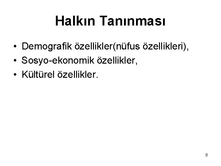 Halkın Tanınması • Demografik özellikler(nüfus özellikleri), • Sosyo-ekonomik özellikler, • Kültürel özellikler. 8 