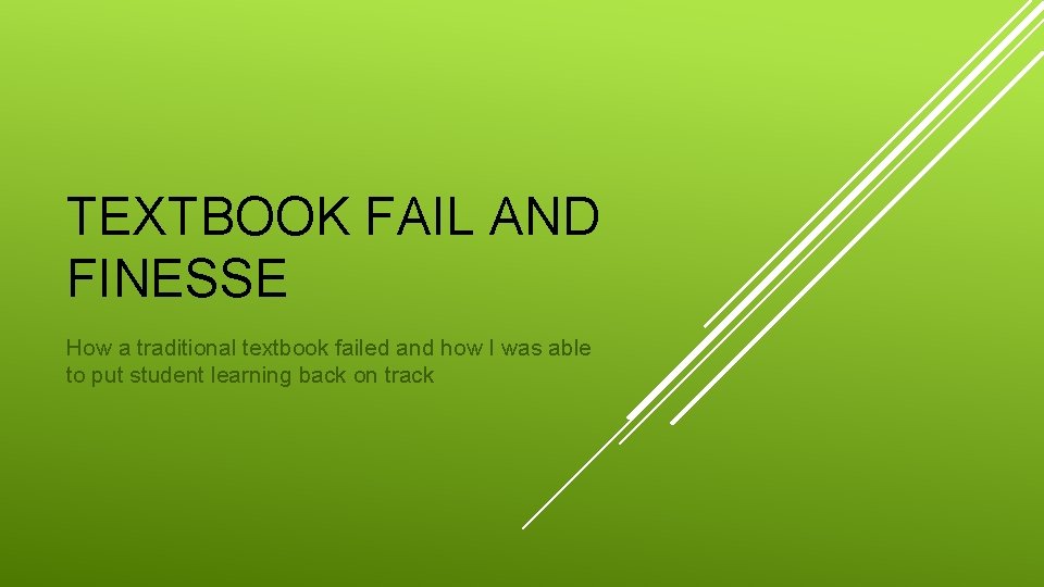 TEXTBOOK FAIL AND FINESSE How a traditional textbook failed and how I was able