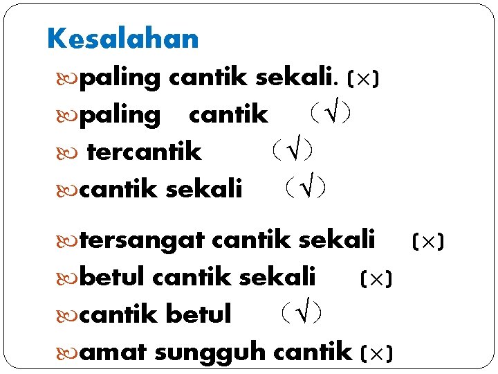 Kesalahan paling cantik sekali. (×) cantik （√） tercantik （√） cantik sekali （√） paling tersangat