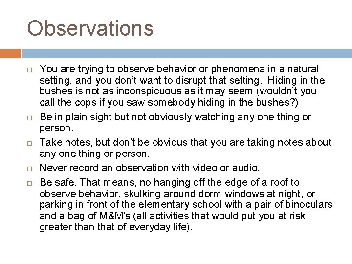 Observations You are trying to observe behavior or phenomena in a natural setting, and