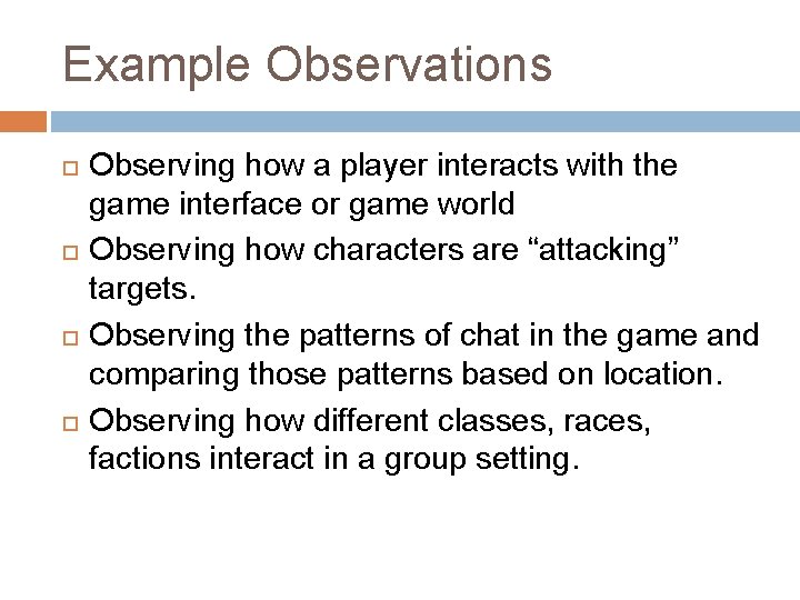 Example Observations Observing how a player interacts with the game interface or game world