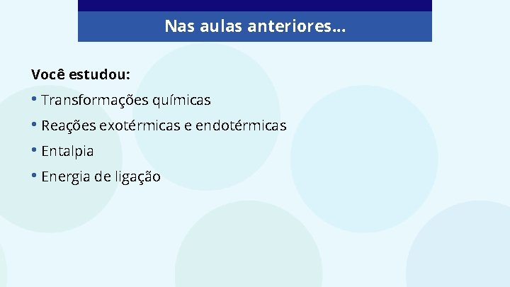 Nas aulas anteriores. . . Você estudou: • Transformações químicas • Reações exotérmicas e