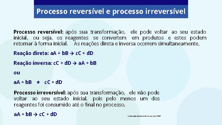 Processo reversível e processo irreversível Processo reversível: após sua transformação, ele pode voltar ao