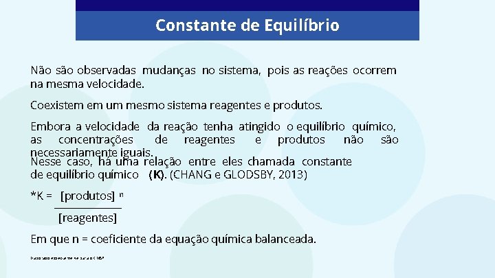 Constante de Equilíbrio Não são observadas mudanças no sistema, pois as reações ocorrem na