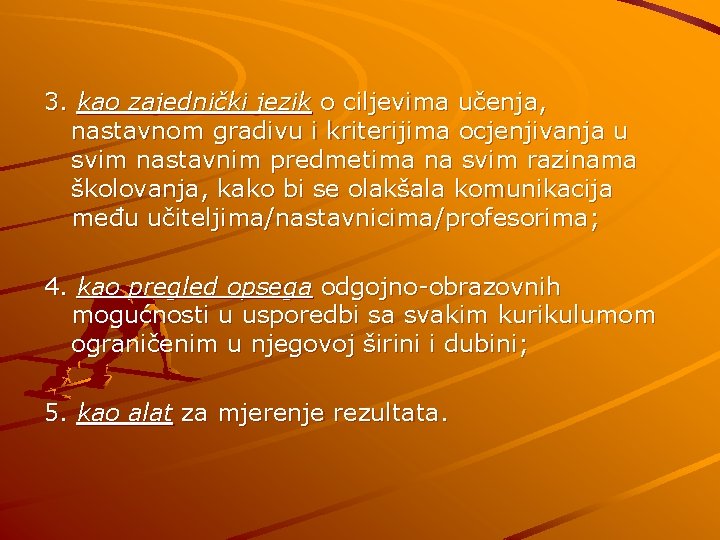 3. kao zajednički jezik o ciljevima učenja, nastavnom gradivu i kriterijima ocjenjivanja u svim