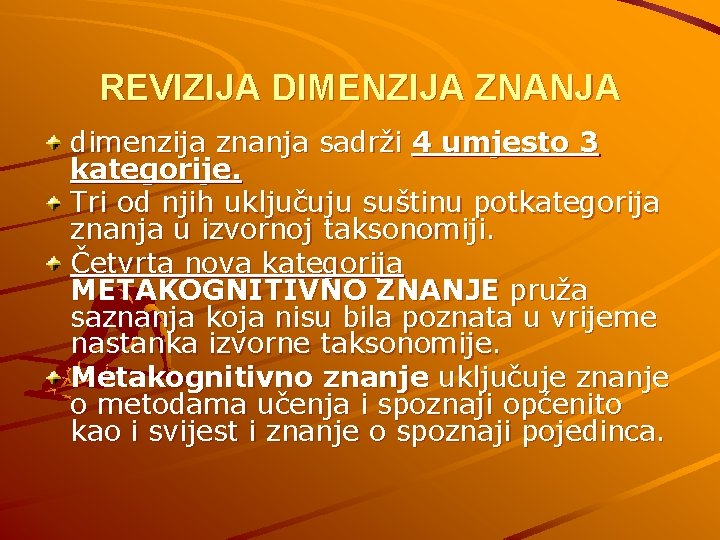 REVIZIJA DIMENZIJA ZNANJA dimenzija znanja sadrži 4 umjesto 3 kategorije. Tri od njih uključuju