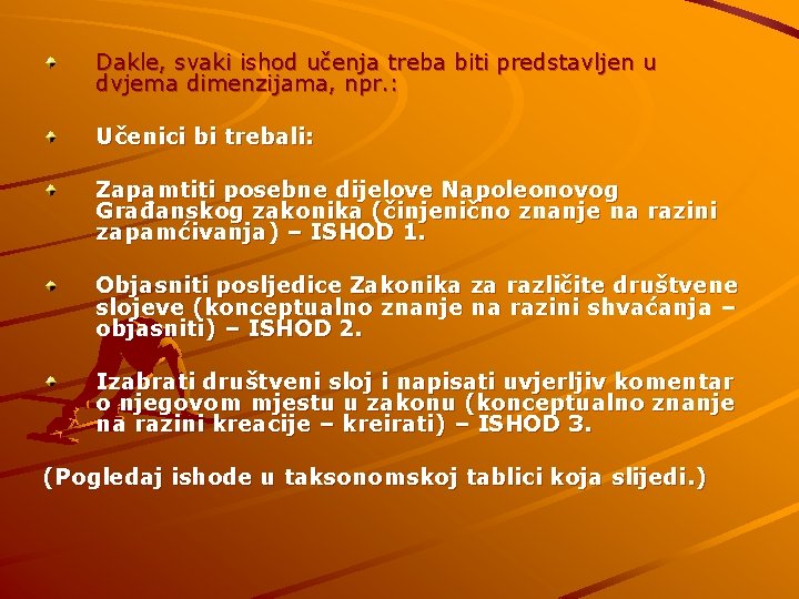 Dakle, svaki ishod učenja treba biti predstavljen u dvjema dimenzijama, npr. : Učenici bi