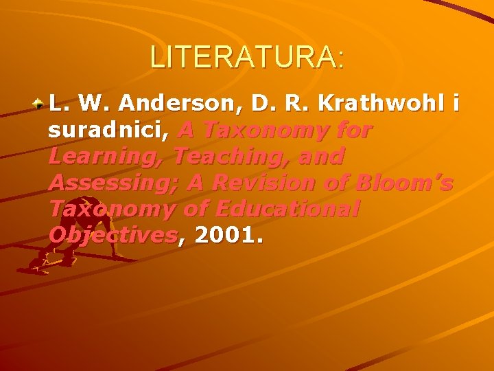 LITERATURA: L. W. Anderson, D. R. Krathwohl i suradnici, A Taxonomy for Learning, Teaching,