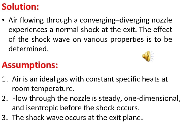 Solution: • Air flowing through a converging–diverging nozzle experiences a normal shock at the