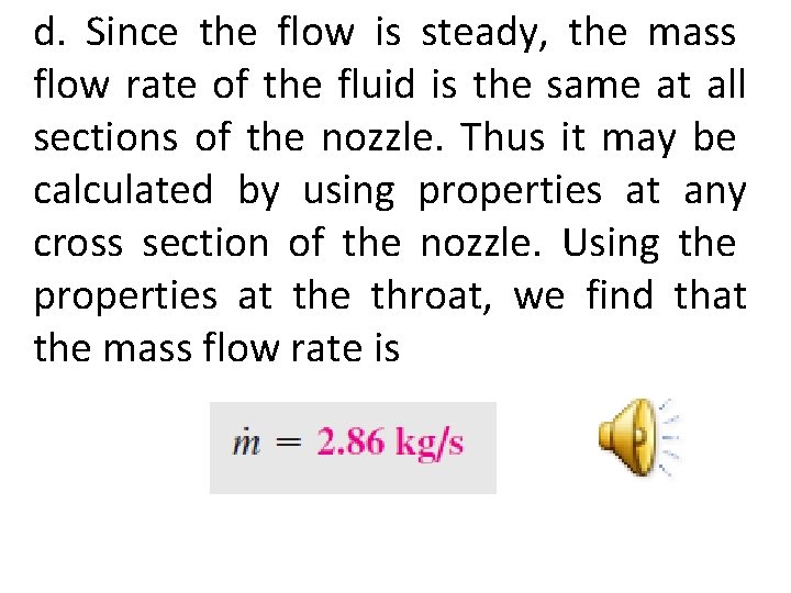 d. Since the flow is steady, the mass flow rate of the fluid is