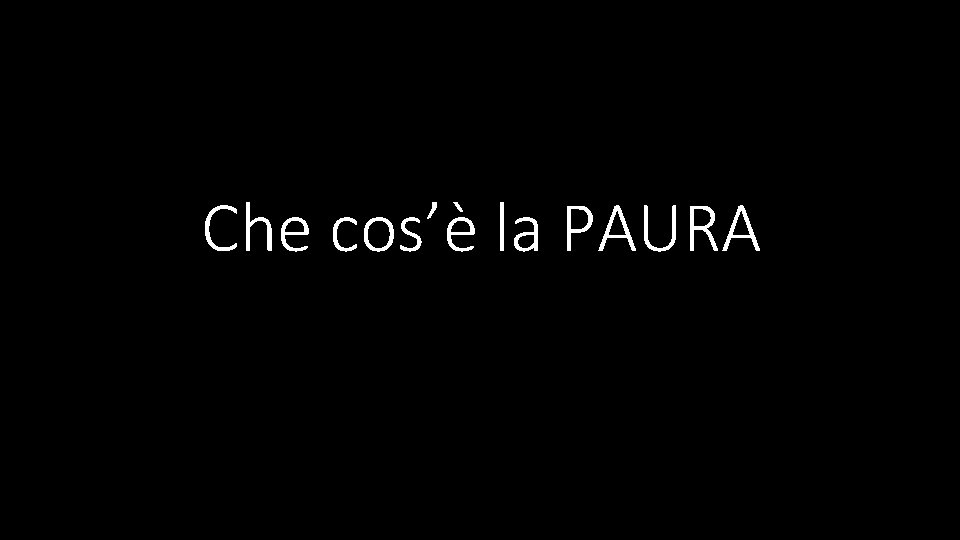 Che cos’è la PAURA 