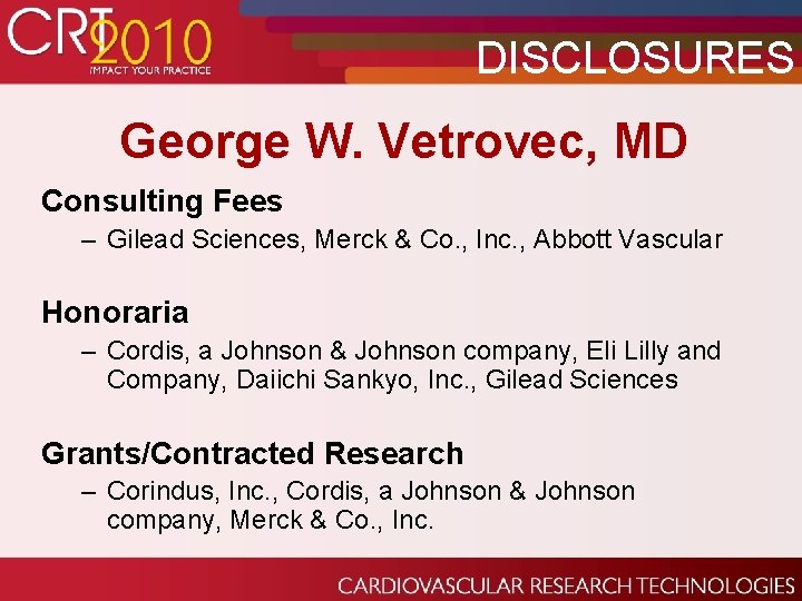 DISCLOSURES George W. Vetrovec, MD Consulting Fees – Gilead Sciences, Merck & Co. ,