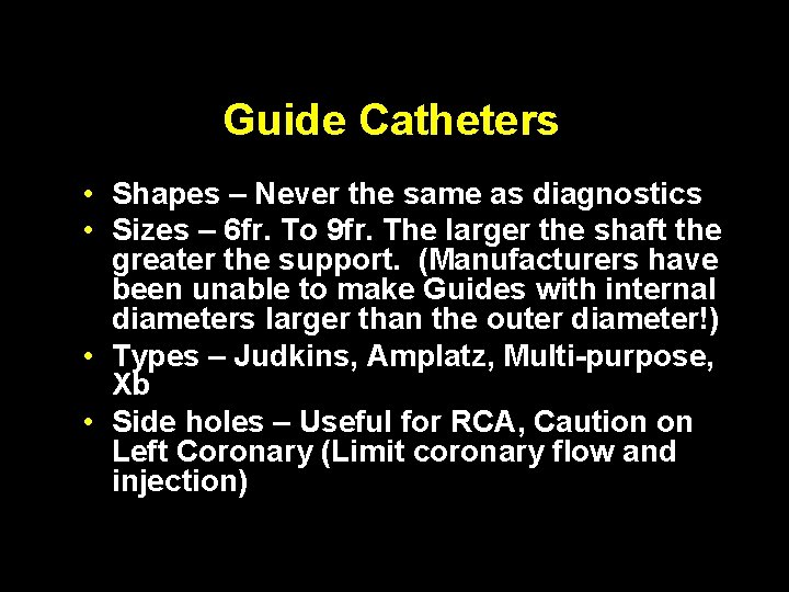 Guide Catheters • Shapes – Never the same as diagnostics • Sizes – 6