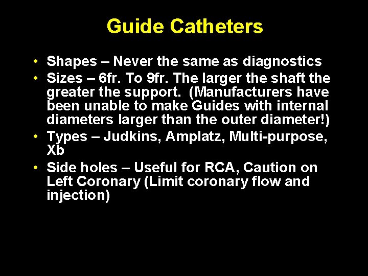 Guide Catheters • Shapes – Never the same as diagnostics • Sizes – 6