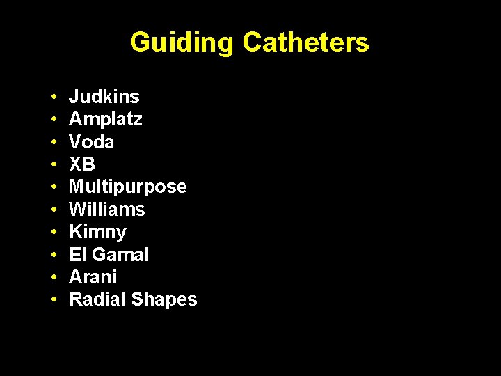 Guiding Catheters • • • Judkins Amplatz Voda XB Multipurpose Williams Kimny El Gamal