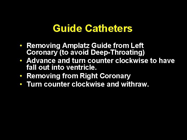 Guide Catheters • Removing Amplatz Guide from Left Coronary (to avoid Deep-Throating) • Advance