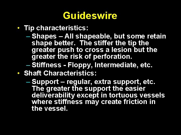 Guideswire • Tip characteristics: – Shapes – All shapeable, but some retain shape better.