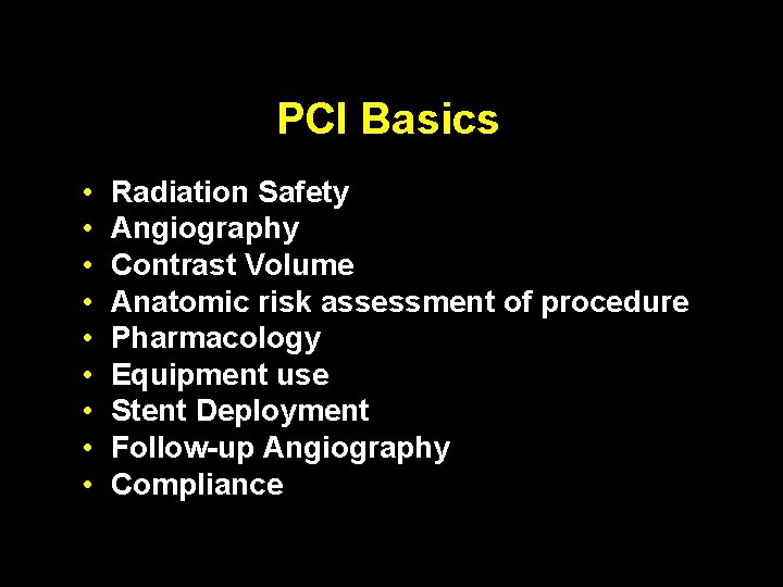 PCI Basics • • • Radiation Safety Angiography Contrast Volume Anatomic risk assessment of