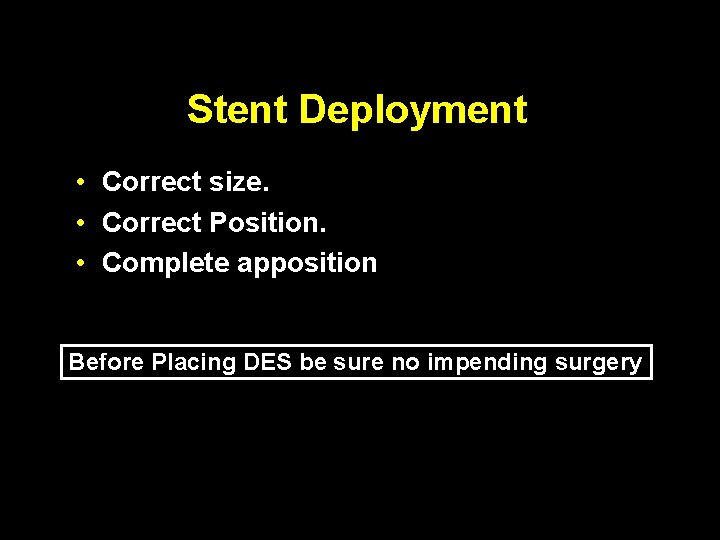 Stent Deployment • Correct size. • Correct Position. • Complete apposition Before Placing DES