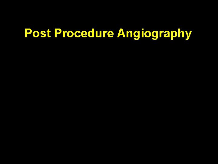 Post Procedure Angiography 