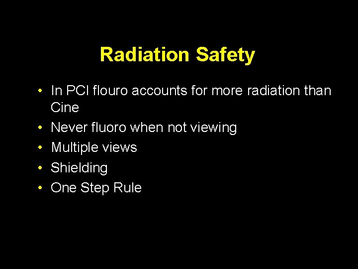 Radiation Safety • In PCI flouro accounts for more radiation than Cine • Never