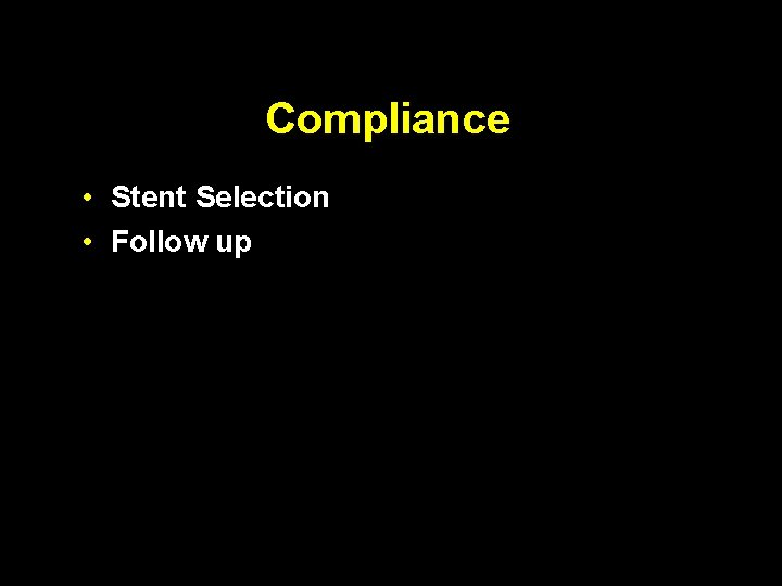 Compliance • Stent Selection • Follow up 