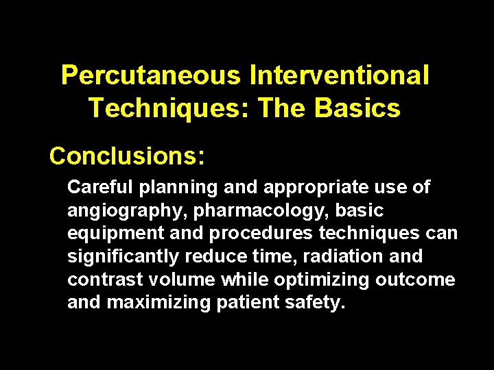 Percutaneous Interventional Techniques: The Basics Conclusions: Careful planning and appropriate use of angiography, pharmacology,