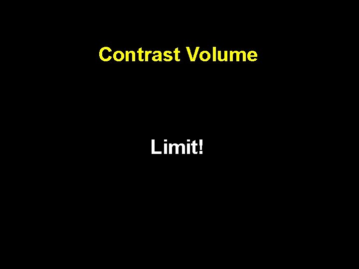 Contrast Volume Limit! 