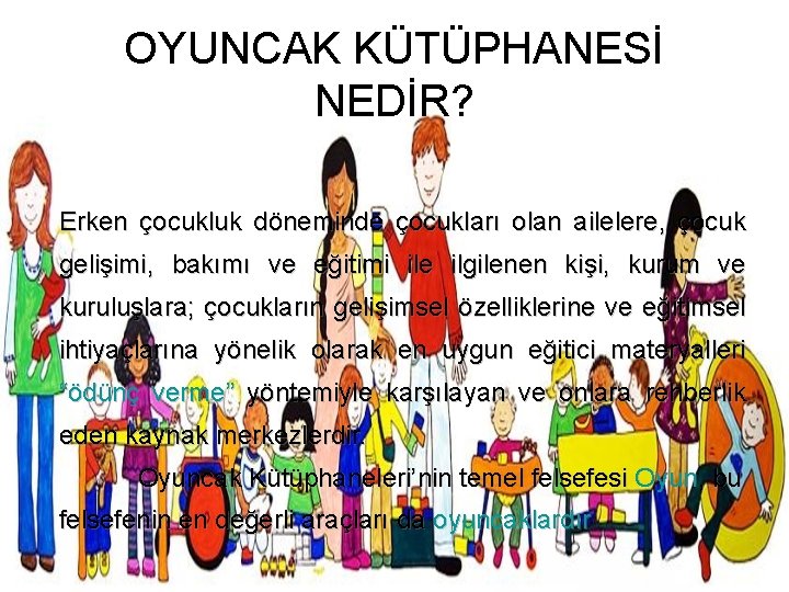 OYUNCAK KÜTÜPHANESİ NEDİR? Erken çocukluk döneminde çocukları olan ailelere, çocuk gelişimi, bakımı ve eğitimi