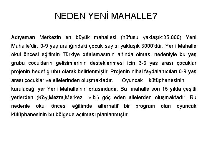 NEDEN YENİ MAHALLE? Adıyaman Merkezin en büyük mahallesi (nüfusu yaklaşık: 35. 000) Yeni Mahalle’dir.