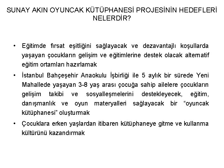 SUNAY AKIN OYUNCAK KÜTÜPHANESİ PROJESİNİN HEDEFLERİ NELERDİR? • Eğitimde fırsat eşitliğini sağlayacak ve dezavantajlı