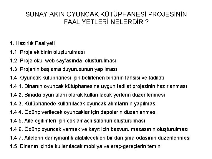 SUNAY AKIN OYUNCAK KÜTÜPHANESİ PROJESİNİN FAALİYETLERİ NELERDİR ? 1. Hazırlık Faaliyeti 1. 1. Proje