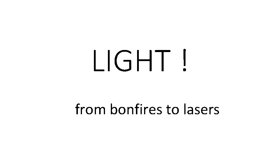 LIGHT ! from bonfires to lasers 