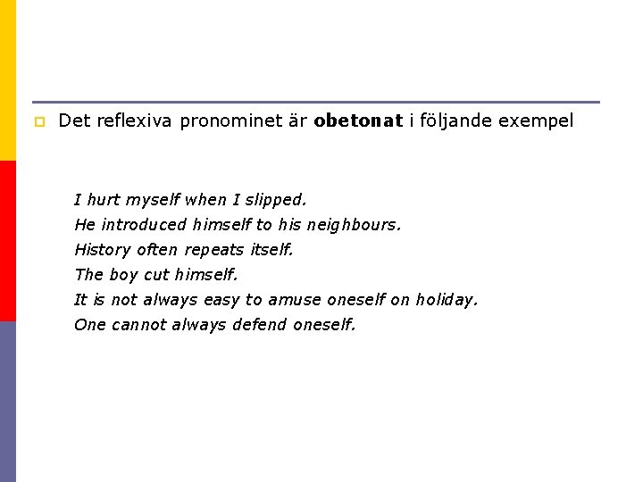 p Det reflexiva pronominet är obetonat i följande exempel I hurt myself when I