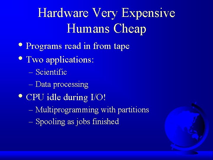 Hardware Very Expensive Humans Cheap • Programs read in from tape • Two applications: Hardware Very Expensive Humans Cheap • Programs read in from tape • Two applications: