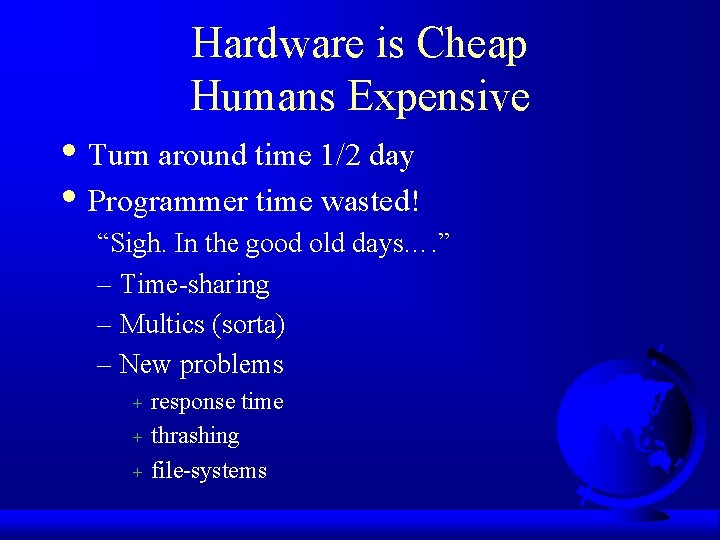 Hardware is Cheap Humans Expensive • Turn around time 1/2 day • Programmer time Hardware is Cheap Humans Expensive • Turn around time 1/2 day • Programmer time
