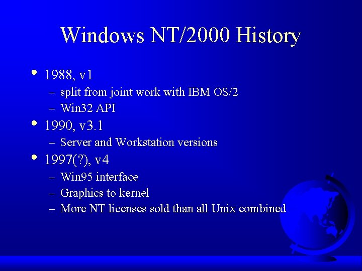 Windows NT/2000 History • 1988, v 1 – split from joint work with IBM Windows NT/2000 History • 1988, v 1 – split from joint work with IBM