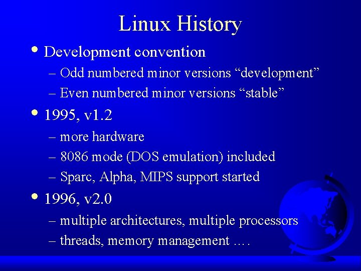 Linux History • Development convention – Odd numbered minor versions “development” – Even numbered Linux History • Development convention – Odd numbered minor versions “development” – Even numbered
