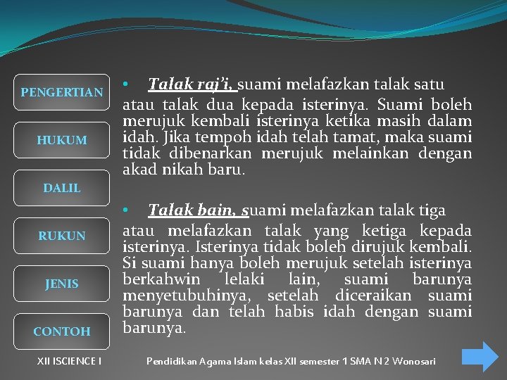 PENGERTIAN HUKUM • Talak raj’i, suami melafazkan talak satu atau talak dua kepada isterinya.