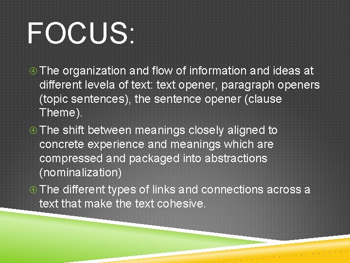 FOCUS: The organization and flow of information and ideas at different levela of text: