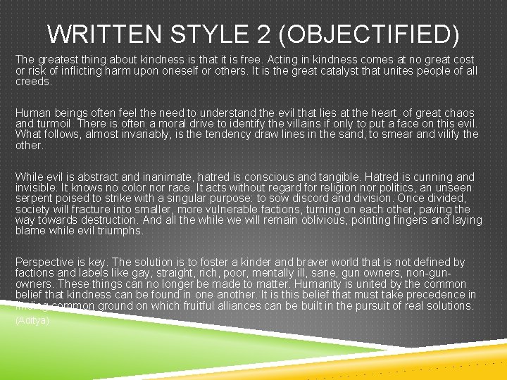 WRITTEN STYLE 2 (OBJECTIFIED) The greatest thing about kindness is that it is free.
