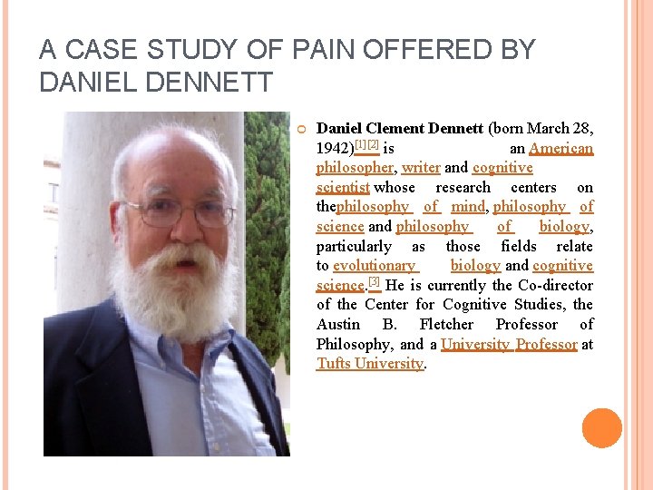 A CASE STUDY OF PAIN OFFERED BY DANIEL DENNETT Daniel Clement Dennett (born March A CASE STUDY OF PAIN OFFERED BY DANIEL DENNETT Daniel Clement Dennett (born March