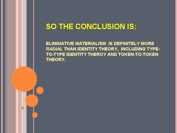 SO THE CONCLUSION IS: ELIMINATIVE MATERIALISM IS DEFINITELY MORE RADIAL THAN IDENTITY THEORY, INCLUDING SO THE CONCLUSION IS: ELIMINATIVE MATERIALISM IS DEFINITELY MORE RADIAL THAN IDENTITY THEORY, INCLUDING