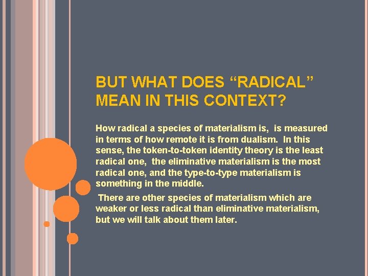 BUT WHAT DOES “RADICAL” MEAN IN THIS CONTEXT? How radical a species of materialism BUT WHAT DOES “RADICAL” MEAN IN THIS CONTEXT? How radical a species of materialism