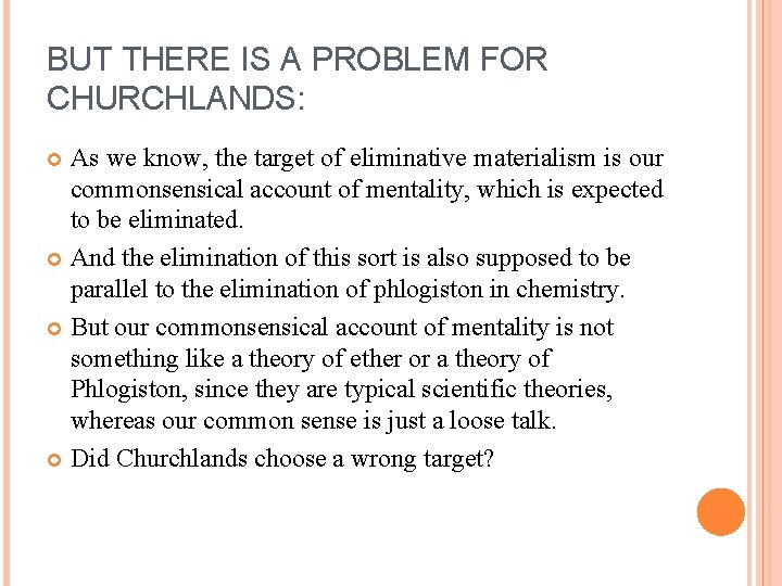 BUT THERE IS A PROBLEM FOR CHURCHLANDS: As we know, the target of eliminative BUT THERE IS A PROBLEM FOR CHURCHLANDS: As we know, the target of eliminative