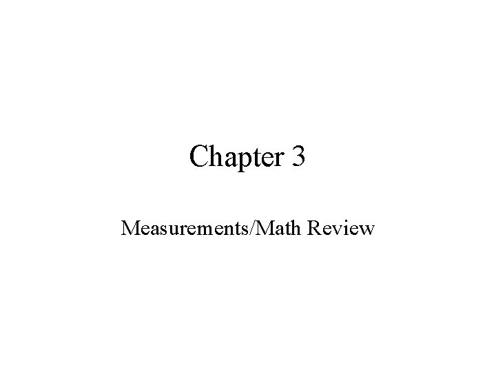 Chapter 3 Measurements/Math Review 