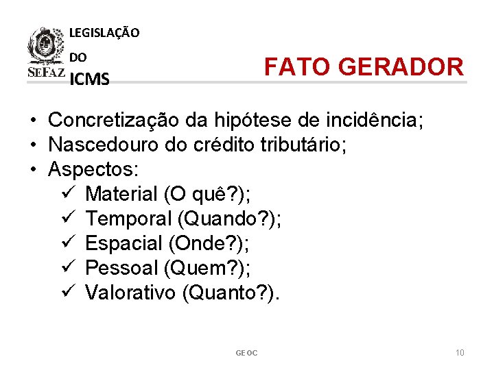 LEGISLAÇÃO DO FATO GERADOR ICMS • Concretização da hipótese de incidência; • Nascedouro do